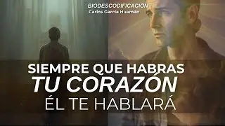 SIEMPRE QUE PREPARES TU CORAZ&Oacute;N &Eacute;L TE HABLAR&Aacute; - Carlos Garc&iacute;a Huam&aacute;n - Biodescodificaci&oacute;n