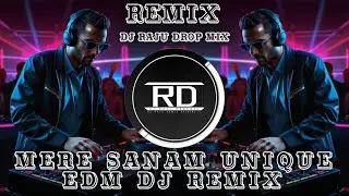 Mere Sanam Dj Remix Unique Style EDM Dance Club Mix | Dj Raju Drop Mix | Remix New 2026