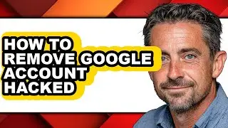 How to Remove Google Account Hacked - Full Guide