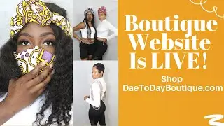 BOUTIQUE WEBSITE IS LIVE| Shop DaeToDayBoutique.com