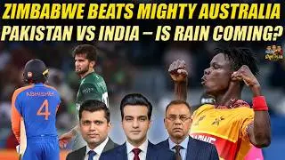Zimbabwe Beats Mighty Australia | Pakistan vs India &ndash; Is Rain Coming? | The Game Plan
