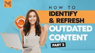 How to Identify and Refresh Outdated Content? Part II