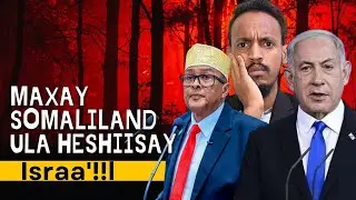 169 | Maxay Somaliland ula heshiisay Israa’!!l | Go’aan caddaalad ku dhisan.