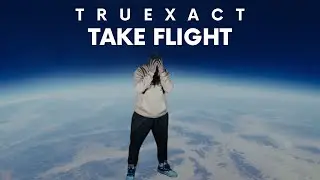 TRUEXACT- TAKE FLIGHT (OFFICIAL VIDEO)