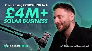 #0003 Toolbox Talks - Ally Galloway - From Losing It All To A £4m+ Per Year Solar Business
