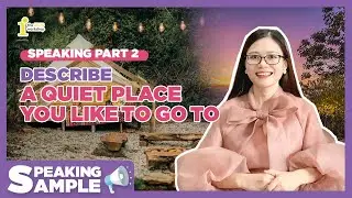 SPEAKING SAMPLE PART 2: DESCRIBE A QUIET PLACE |  SPEAKING SAMPLE by The IELTS Workshop
