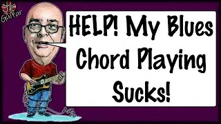 HELP! My Blues Chord Playing Sucks!