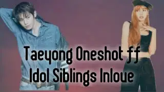 Taeyong Oneshot ff Idol Siblings Inlove (Part-2)