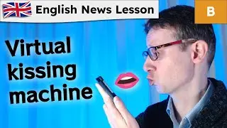 English News Lesson: Students invent virtual kissing machine for long-distance lovers