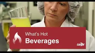 Cargill presents: &ldquo;What&rsquo;s Hot in Beverages&rdquo;