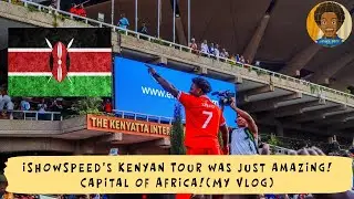 iShowSpeed in Kenya Was just Amazing! Capilal of Africa!🇰🇪 (My Vlog)