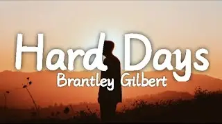 Brantley Gilbert - Hard Days (Lyrics)