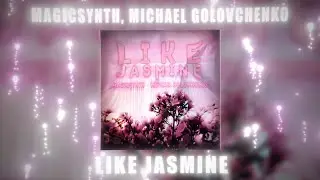 MagicSynth, Michael Golovchenko - Like Jasmine (Official Audio)