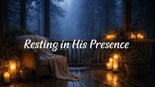 Resting in His Presence | Peace for the Mind, Rest for the Soul (Christian Instrumental Music)