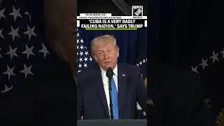 &lsquo;Cuba is a very badly failing nation&hellip;&rsquo;: President Trump