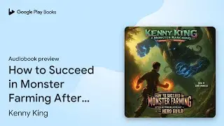 How to Succeed in Monster Farming After Getting&hellip; by Kenny King &middot; Audiobook preview