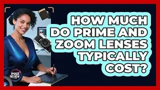 How Much Do Prime And Zoom Lenses Typically Cost?