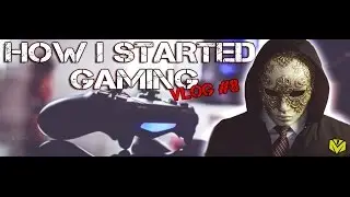 How I Started Gaming - VLOG #8