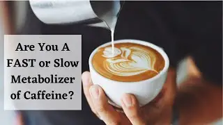Coffee and Metabolism [Are You A FAST or SLOW Metabolizer of Caffeine?] | Holly Knudson