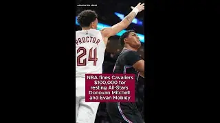 NBA fines Cavaliers $100,000 for resting All-Stars Donovan Mitchell and Evan Mobley