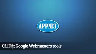 Hướng dẫn c&agrave;i đặt Webmasters tools | APPNET.edu.vn