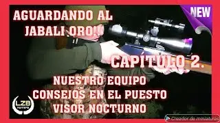 AGUARDANDO EL JABALI ORO!!  CAPÍTULO 2. EQUIPO, CONSEJOS Y VISOR NOCTURNO. LZB HUNTERS ESPERAS.