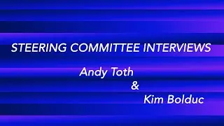 Steering Committee Interviews - Andy Toth and Kim Bolduc