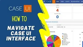 Case UI - Navigation Overview - Legal Case Management Software - Law Firm Case Management System