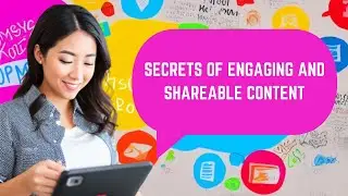 Secrets to Creating Engaging & Shareable Content