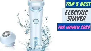 Top 5 Best Electric Shaver for Women 2024 | Best Electric Razor