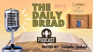 The Daily Bread Podcast | Joshua/Yahusha Chapter 3 | Yasharal crosses the Yardan!