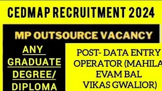 DATA ENTRY OPERATOR(GWALIOR) MP OUTSOURCE CEDMAP VACANCY2024|DEGREE/DIPLOMA/12THPASS|SALRAY-15,000/-
