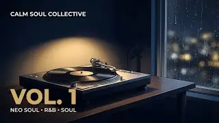 Neo Soul Mix (Cozy Vinyl Rainy Night) | VOL. 1 | 2-Hour Long Play | Calm Soul Collective