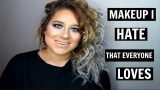 Makeup I HATE That  Everyone LOVES