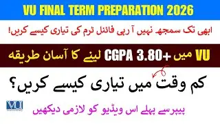 Vu Final Term Preparation 2026 || Final Term Preparation 2026 ||😲 How to Get 3.8+ CGPA In Short Time