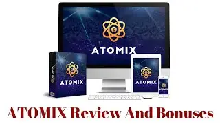 Atomix Review And Bonuses ! Atomix Legit Or Scam ??