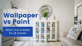 Wallpaper vs Paint : Which one is better for UK homes