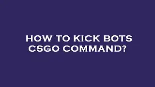How to kick bots csgo command?
