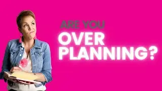 How to Know if You are Overplanning