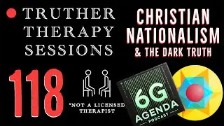 Truther Therapy Sessions - 118 - Therapy w/ @6gagenda