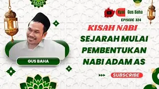 SEJARAH PEMBENTUKAN NABI ADAM AS - GUS BAHA