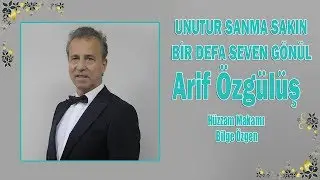 ARİF ÖZGÜLÜŞ - UNUTUR SANMA SAKIN BİR DEFA SEVEN GÖNÜL