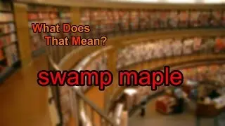 What does swamp maple mean?