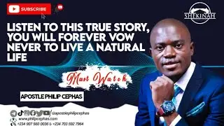 LISTEN TO THIS TRUE STORY, YOU WILL FOREVER VOW NEVER TO LIVE A NATURAL LIFE - APOSTLE PHILIP CEPHAS