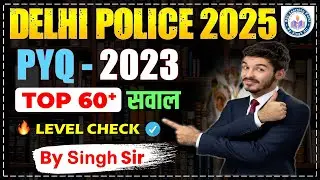 Delhi Police 2025 | Delhi Police PYQ 2023  TOP 60+ Questions By Singh Sir