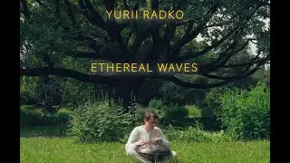 Yurii Radko - Ethereal Waves | Handpan and Native Flute | Meditation music