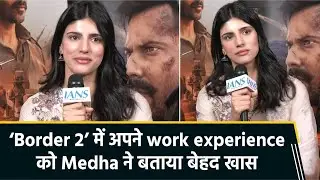Border 2 का ऑफर मिलने पर खुशी से रो पड़ी थीं Medha Rana, बोलीं, 