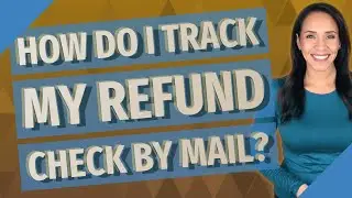How do I track my refund check by mail?
