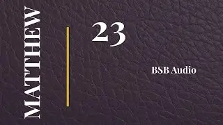 Matthew 23 | Seven Woes and Religious Hypocrisy: The Weight of the Law | BSB