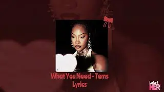Tems - What You Need (Lyrics)
